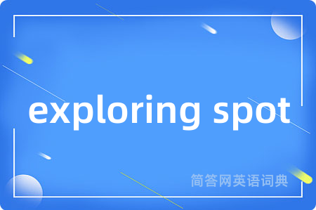 exploring spot