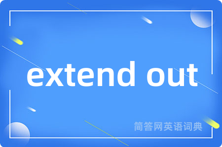 extend out