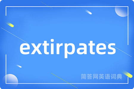 extirpates
