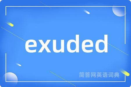 exuded