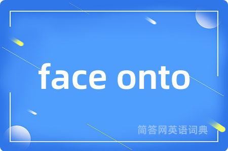 face onto