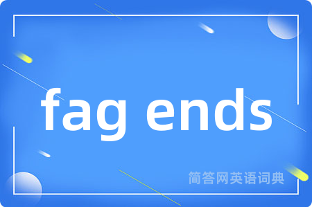 fag ends
