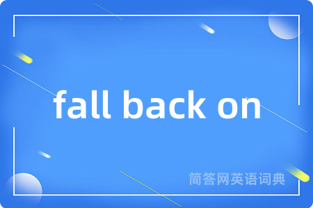 fall back on