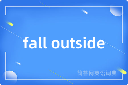 fall outside