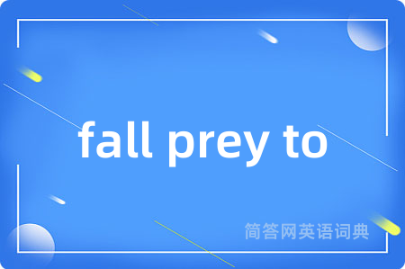 fall prey to