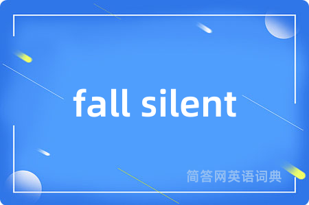 fall silent
