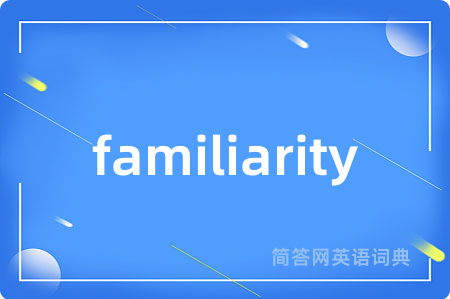 familiarity