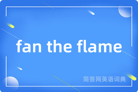 fan the flame