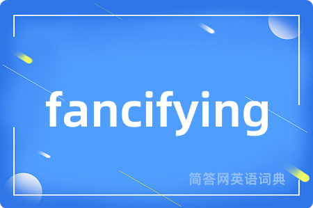 fancifying