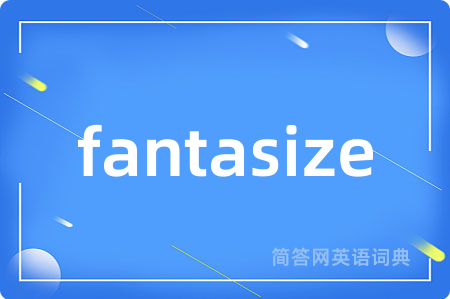 fantasize