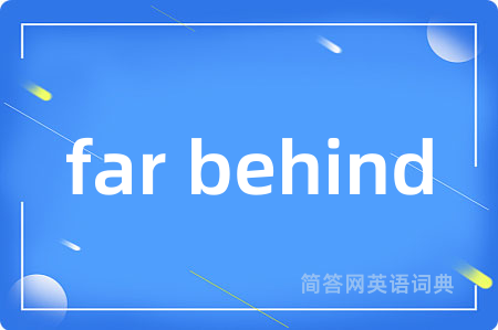 far behind