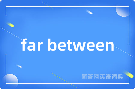 far between