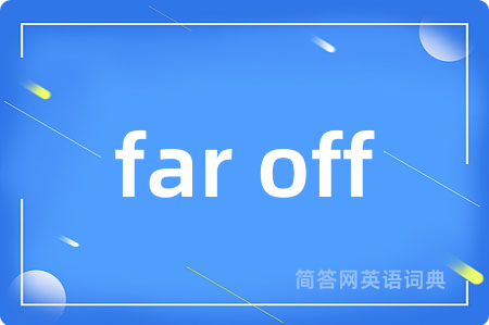 far off