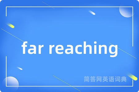 far reaching