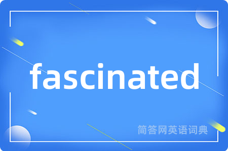fascinated