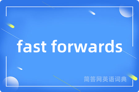 fast forwards