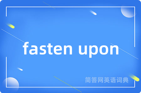 fasten upon