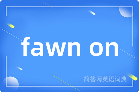fawn on