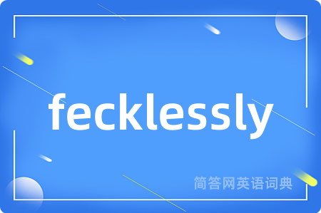fecklessly