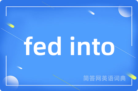fed into