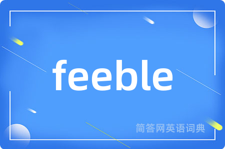 feeble