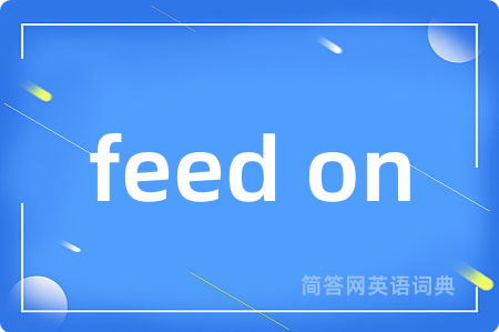 feed on