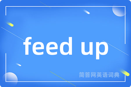 feed up