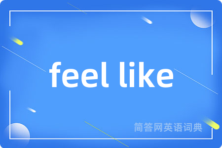 feel like