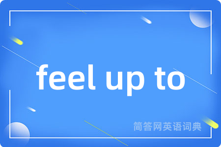 feel up to