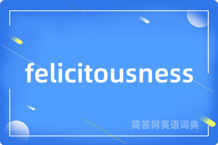 felicitousness