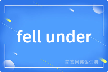 fell under