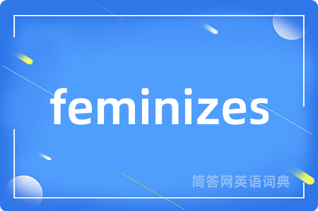 feminizes