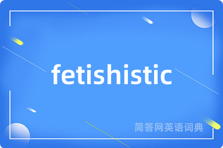 fetishistic
