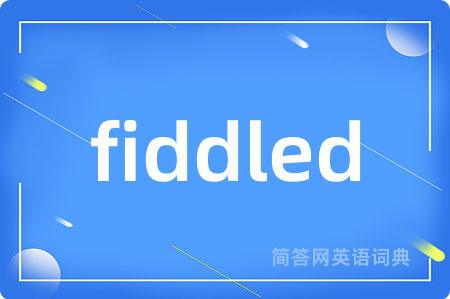 fiddled