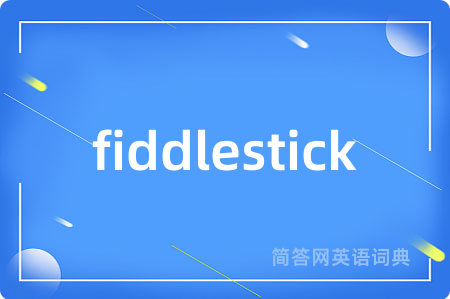 fiddlestick