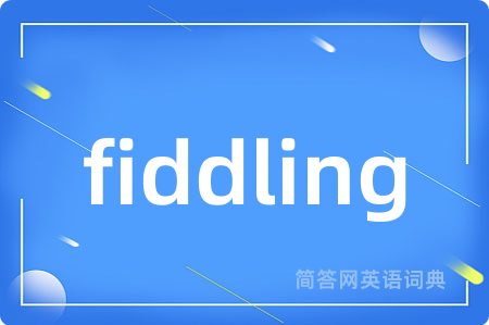 fiddling