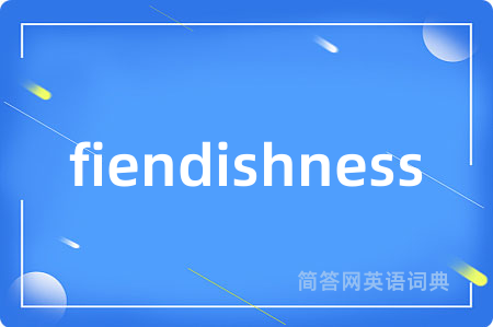 fiendishness