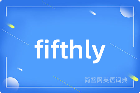 fifthly