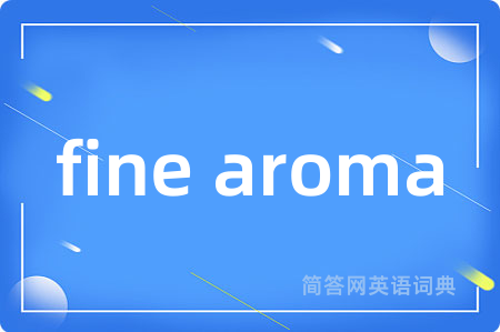 fine aroma