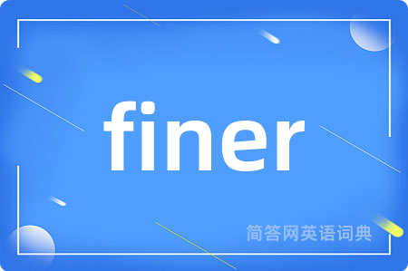 finer