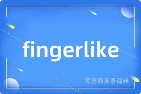 fingerlike