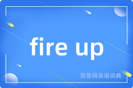 fire up