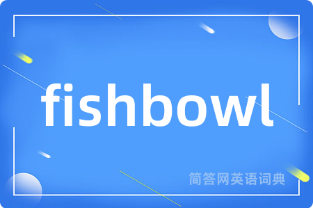 fishbowl