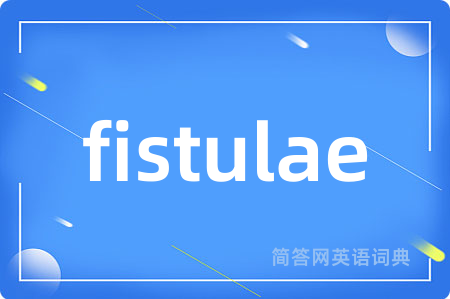 fistulae