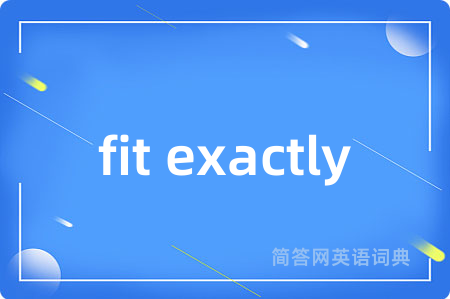 fit exactly