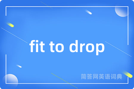 fit to drop