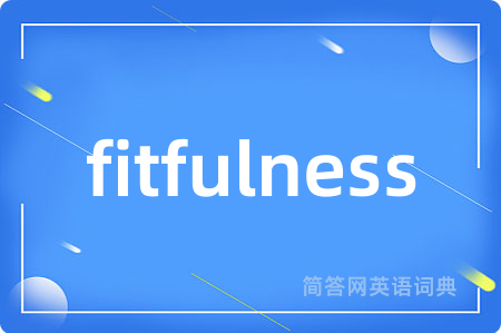 fitfulness