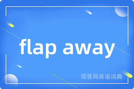 flap away