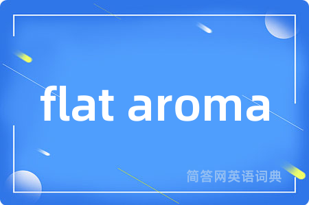 flat aroma