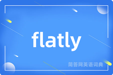 flatly